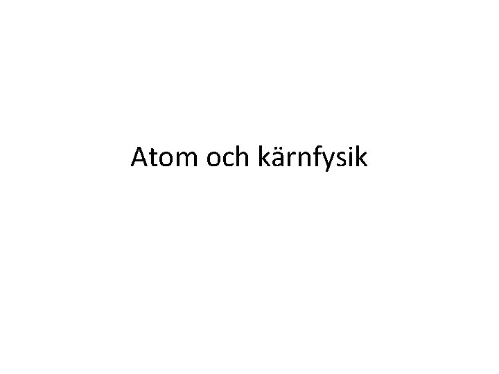 Atom och kärnfysik 