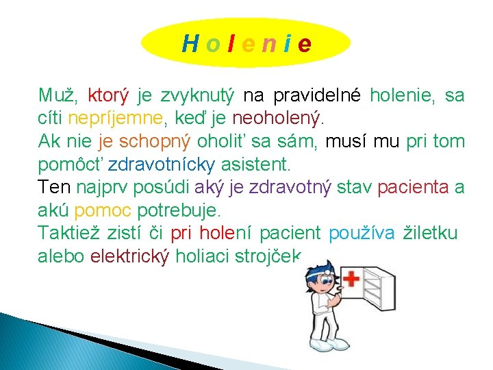 Holenie Muž, ktorý je zvyknutý na pravidelné holenie, sa cíti nepríjemne, keď je neoholený.