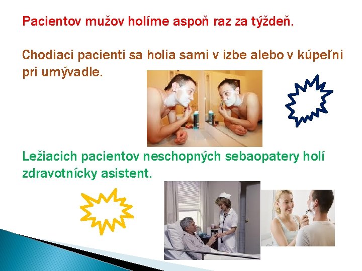 Pacientov mužov holíme aspoň raz za týždeň. Chodiaci pacienti sa holia sami v izbe