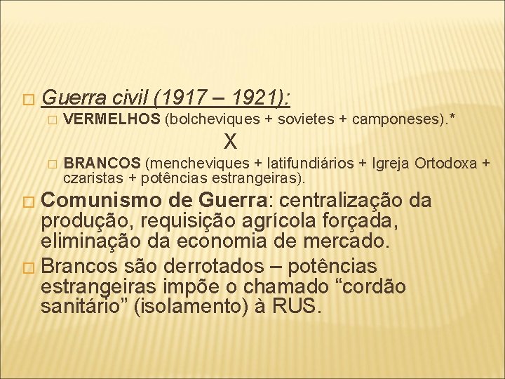 � Guerra civil (1917 – 1921): � VERMELHOS (bolcheviques + sovietes + camponeses). *