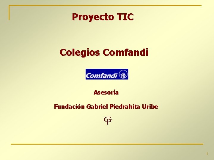 Proyecto TIC Colegios Comfandi Asesoría Fundación Gabriel Piedrahita Uribe 1 