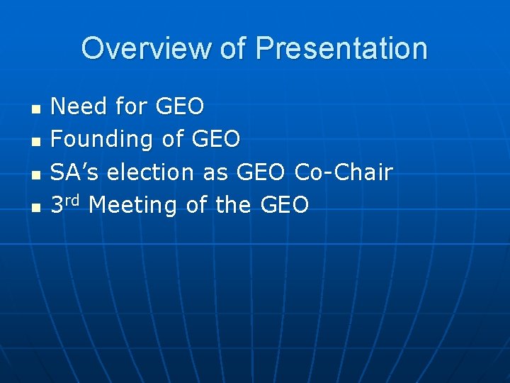 Overview of Presentation n n Need for GEO Founding of GEO SA’s election as