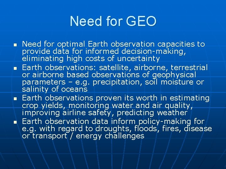 Need for GEO n n Need for optimal Earth observation capacities to provide data