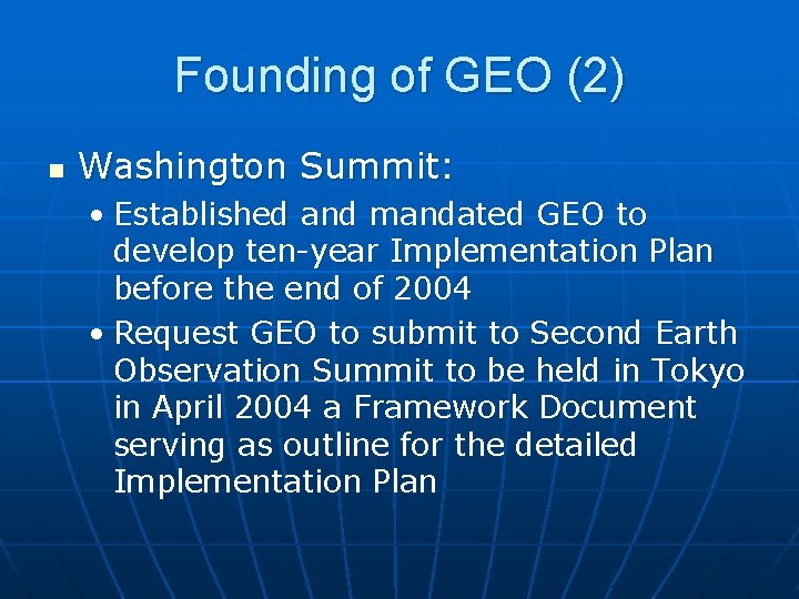 Founding of GEO (2) n Washington Summit: • Established and mandated GEO to develop