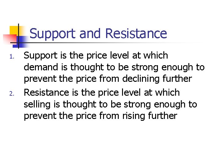Support and Resistance 1. 2. Support is the price level at which demand is