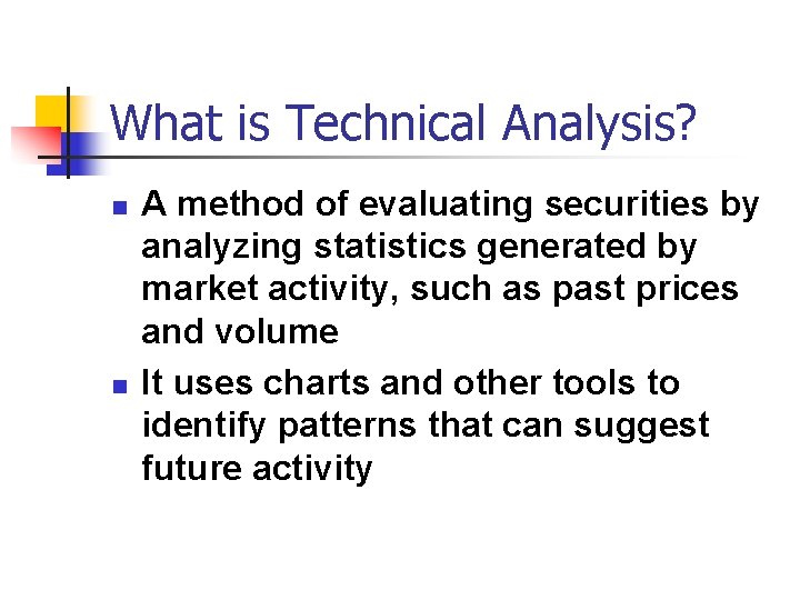 What is Technical Analysis? n n A method of evaluating securities by analyzing statistics
