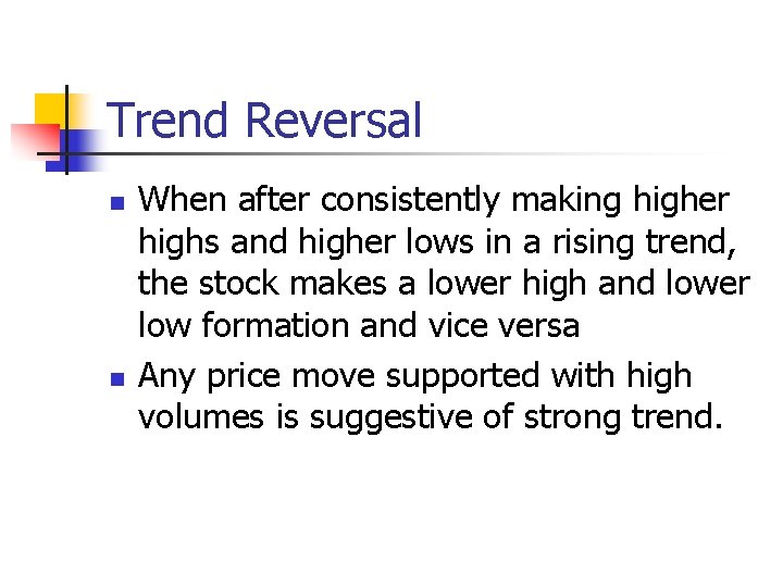 Trend Reversal n n When after consistently making higher highs and higher lows in