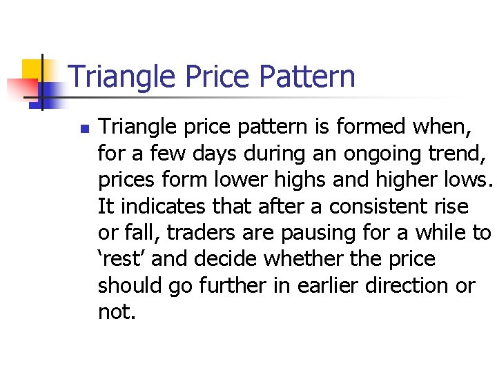 Triangle Price Pattern n Triangle price pattern is formed when, for a few days