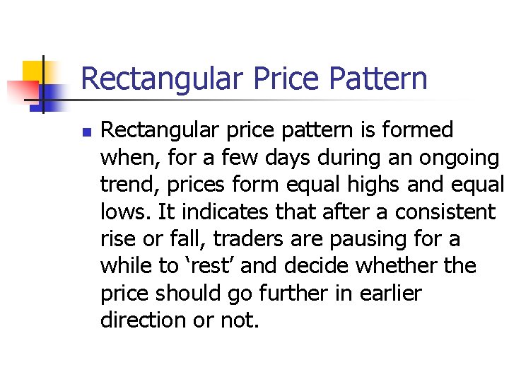 Rectangular Price Pattern n Rectangular price pattern is formed when, for a few days