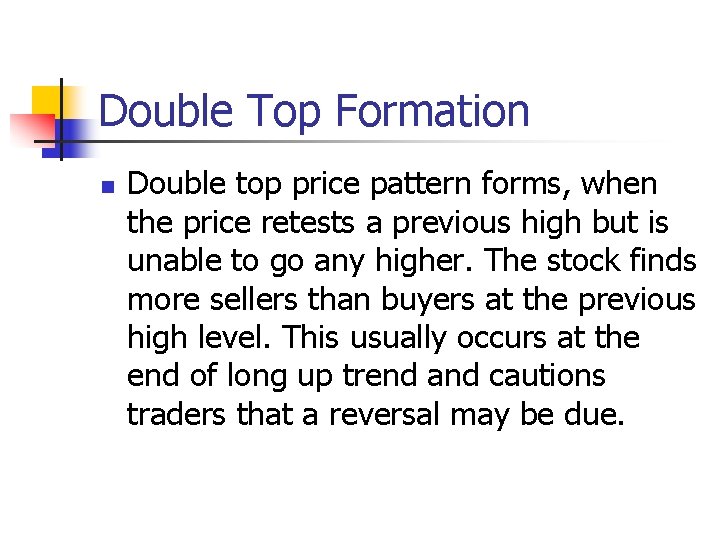 Double Top Formation n Double top price pattern forms, when the price retests a