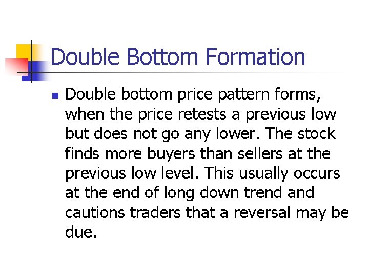 Double Bottom Formation n Double bottom price pattern forms, when the price retests a