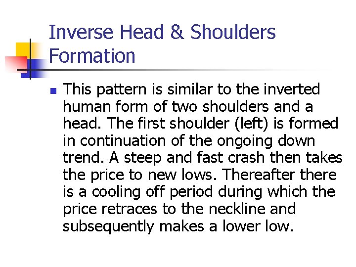 Inverse Head & Shoulders Formation n This pattern is similar to the inverted human
