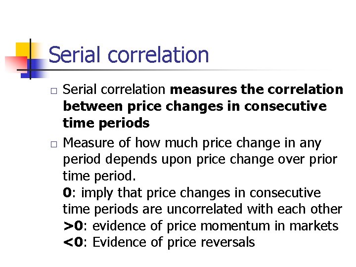 Serial correlation � � Serial correlation measures the correlation between price changes in consecutive