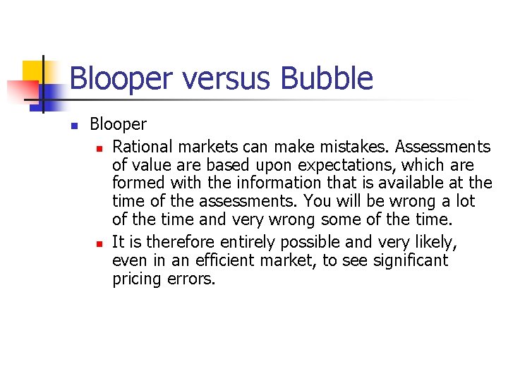 Blooper versus Bubble n Blooper n Rational markets can make mistakes. Assessments of value