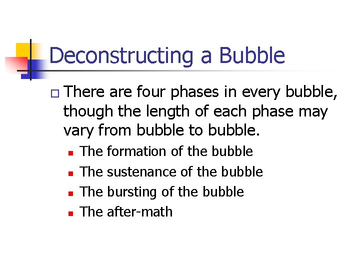 Deconstructing a Bubble � There are four phases in every bubble, though the length