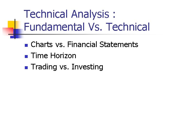 Technical Analysis : Fundamental Vs. Technical n n n Charts vs. Financial Statements Time