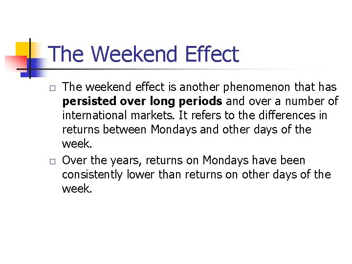 The Weekend Effect � � The weekend effect is another phenomenon that has persisted