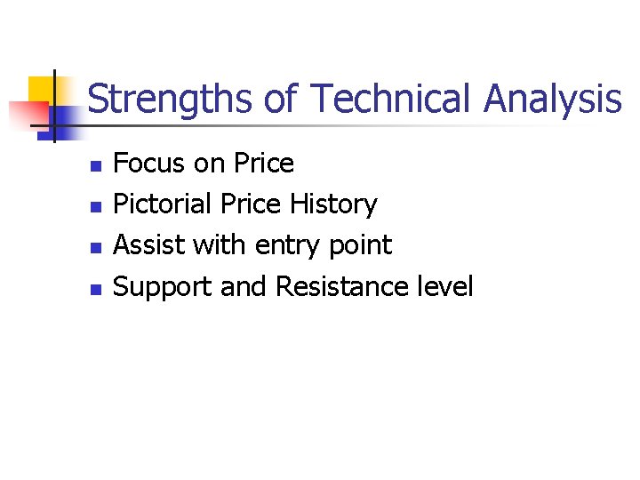 Strengths of Technical Analysis n n Focus on Price Pictorial Price History Assist with