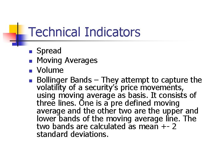 Technical Indicators n n Spread Moving Averages Volume Bollinger Bands – They attempt to