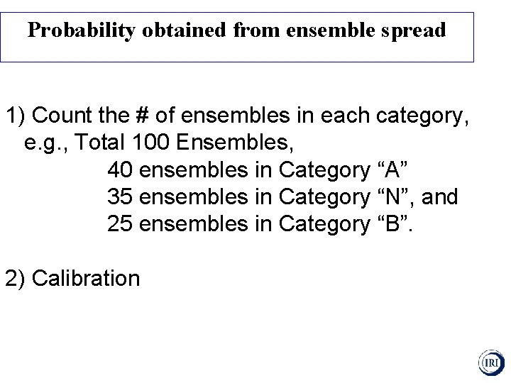 Probability obtained from ensemble spread 1) Count the # of ensembles in each category,