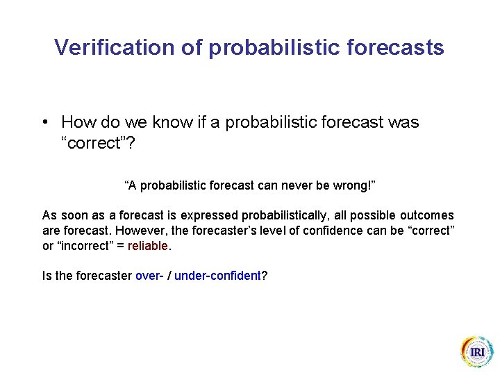 Verification of probabilistic forecasts • How do we know if a probabilistic forecast was