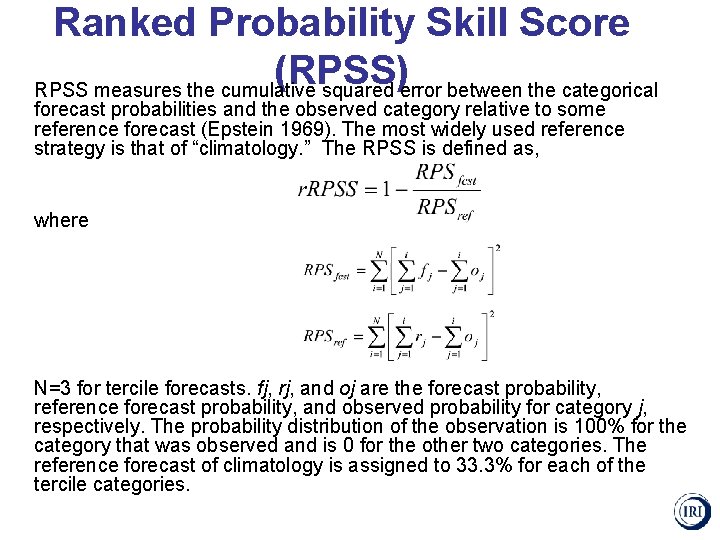 Ranked Probability Skill Score (RPSS) RPSS measures the cumulative squared error between the categorical