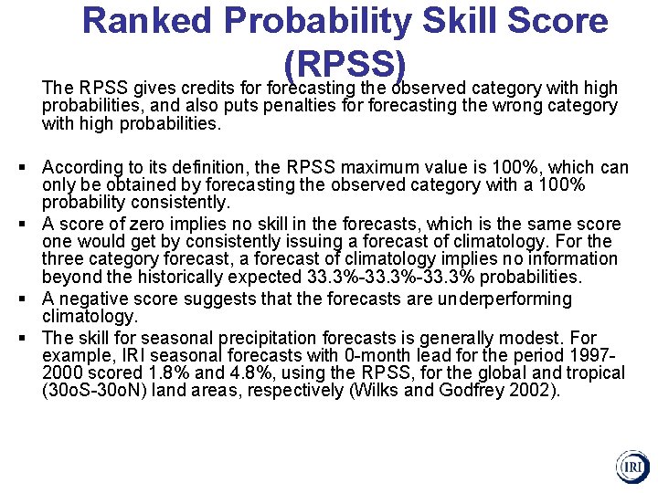 Ranked Probability Skill Score (RPSS) The RPSS gives credits forecasting the observed category with