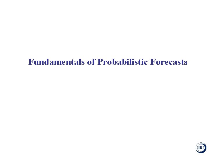 Fundamentals of Probabilistic Forecasts 