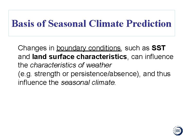 Basis of Seasonal Climate Prediction Changes in boundary conditions, such as SST and land