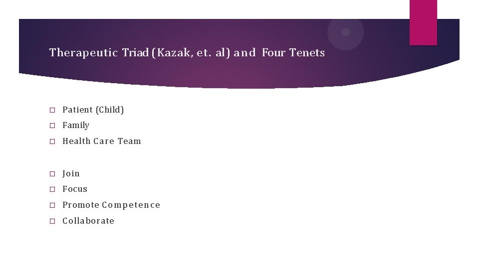 Therapeutic Triad (Kazak, et. al) a n d Four Tenets � Patient (Child) �