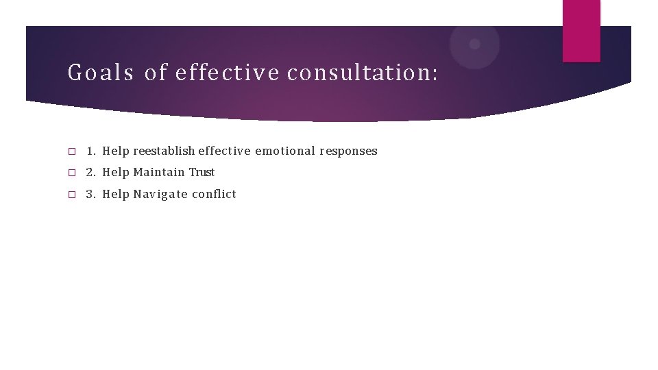 Goals of effective consultation: � 1. Help reestablish effective emotional responses � 2. Help