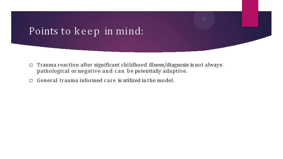 Points to k e e p in mind: � Trauma reaction after significant childhood