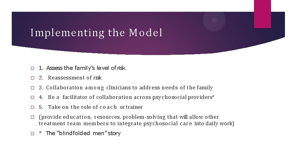 Implementing the Model � 1. Assess the family’s level of risk � 2. Reassessment