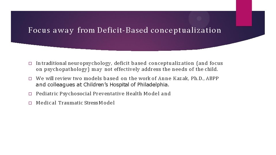 Focus a w a y from Deficit-Based conceptualization � In traditional neuropsychology, deficit b