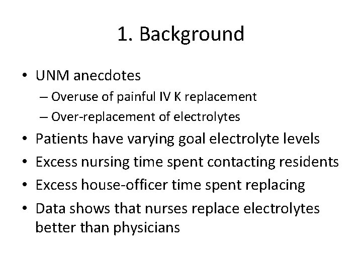 1. Background • UNM anecdotes – Overuse of painful IV K replacement – Over-replacement
