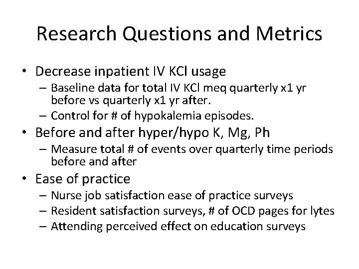 Research Questions and Metrics • Decrease inpatient IV KCl usage – Baseline data for