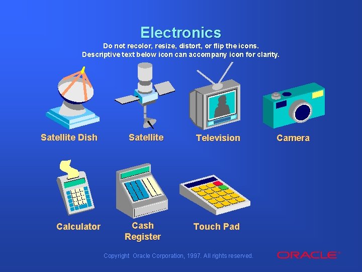 Electronics Do not recolor, resize, distort, or flip the icons. Descriptive text below icon