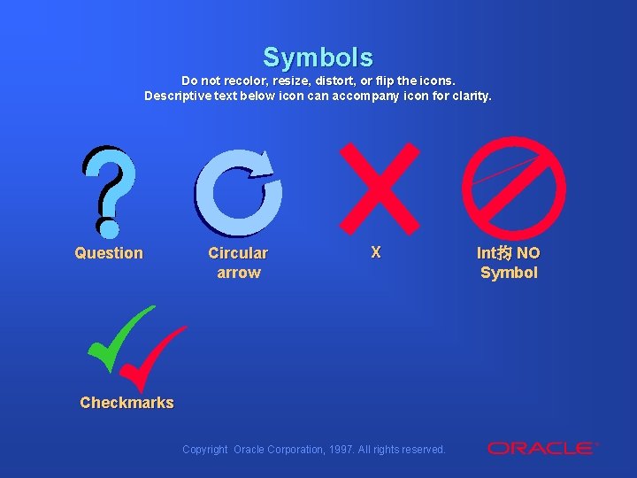 Symbols Do not recolor, resize, distort, or flip the icons. Descriptive text below icon