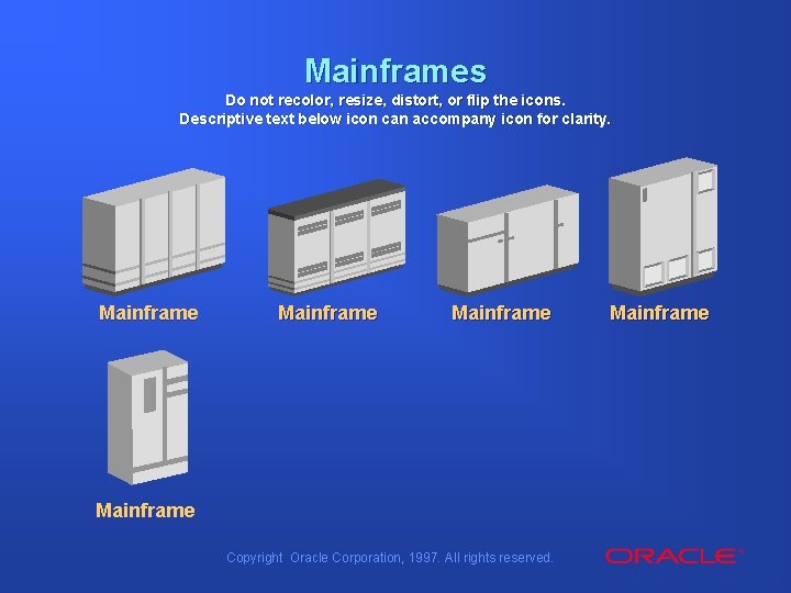 Mainframes Do not recolor, resize, distort, or flip the icons. Descriptive text below icon