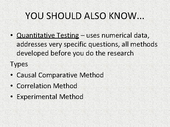 YOU SHOULD ALSO KNOW. . . • Quantitative Testing – uses numerical data, addresses
