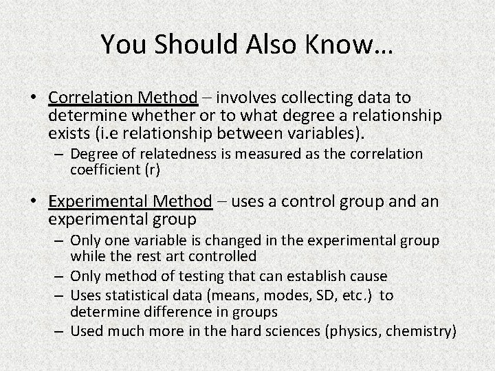 You Should Also Know… • Correlation Method – involves collecting data to determine whether