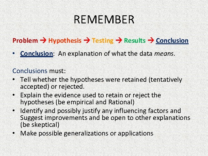 REMEMBER Problem Hypothesis Testing Results Conclusion • Conclusion: An explanation of what the data