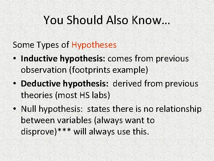 You Should Also Know… Some Types of Hypotheses • Inductive hypothesis: comes from previous