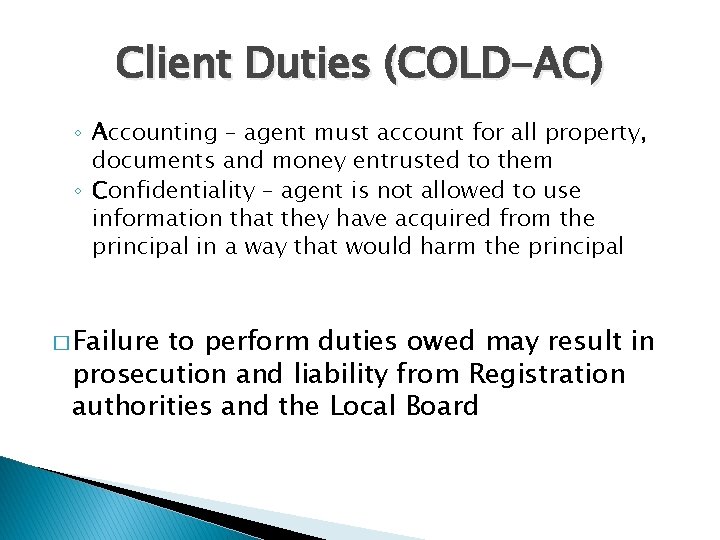 Client Duties (COLD-AC) ◦ Accounting – agent must account for all property, documents and