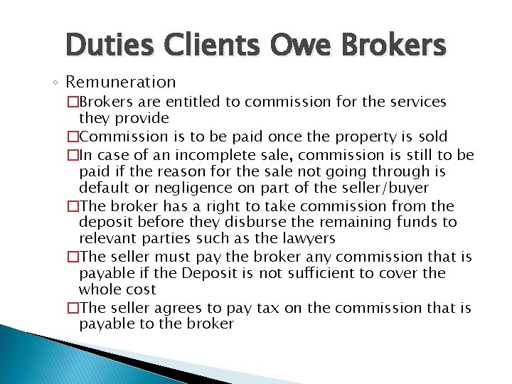 Duties Clients Owe Brokers ◦ Remuneration �Brokers are entitled to commission for the services Duties Clients Owe Brokers ◦ Remuneration �Brokers are entitled to commission for the services