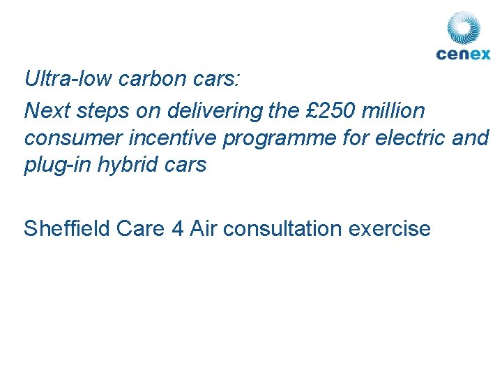 Ultra-low carbon cars: Next steps on delivering the £ 250 million consumer incentive programme