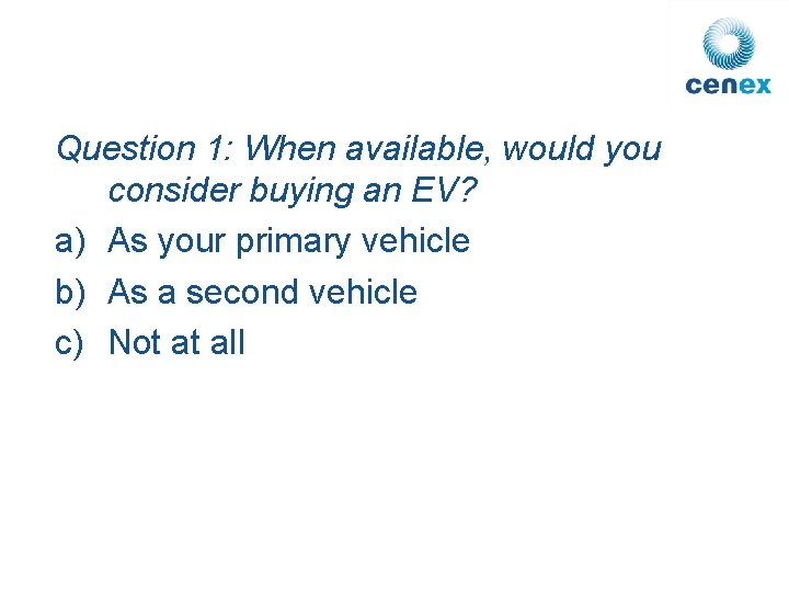 Question 1: When available, would you consider buying an EV? a) As your primary