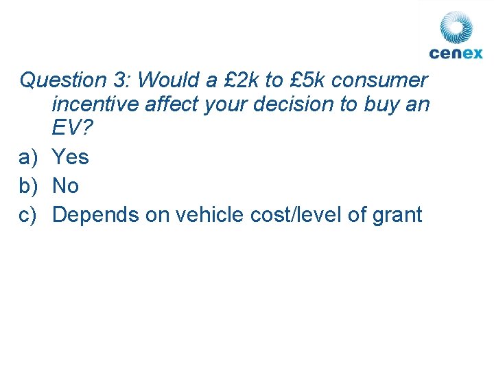 Question 3: Would a £ 2 k to £ 5 k consumer incentive affect