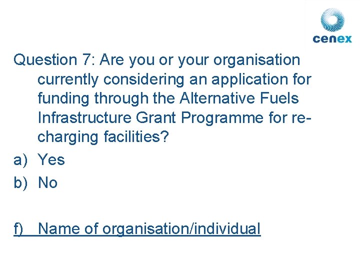 Question 7: Are you or your organisation currently considering an application for funding through