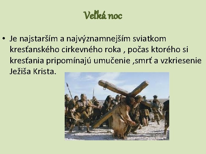 Veľká noc • Je najstarším a najvýznamnejším sviatkom kresťanského cirkevného roka , počas ktorého